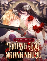 [Sứa Biển] Em Trai Tôi Là Hoàng Đế Ngang Ngược đọc online