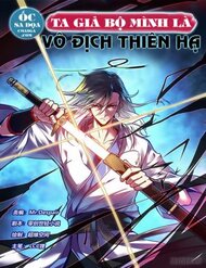 Ta Giả Bộ Là Vô Địch Thiên Hạ đọc online